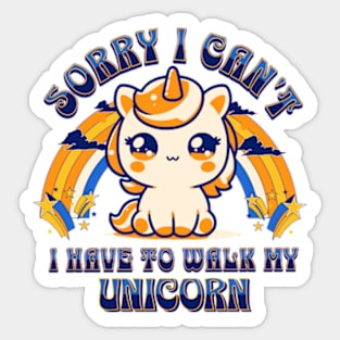 Sorry, I Can't. I Have To Walk My Unicorn Sticker